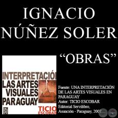 OBRAS DE IGNACIO NÚÑEZ SOLER (Por TICIO ESCOBAR)