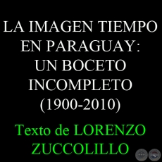 LA IMAGEN TIEMPO EN PARAGUAY: UN BOCETO INCOMPLETO (1900-2010) - Texto de LORENZO ZUCCOLILLO