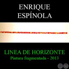 LINEA DE HORIZONTE, 2013 - Pintura fragmentada de ENRIQUE ESPÍNOLA