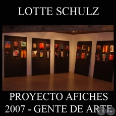 OBRAS DE LOTTE SCHULZ, 2007 (PROYECTO AFICHES de GENTE DE ARTE)