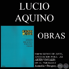 LUCIO AQUINO, OBRAS (GENTE DE ARTE, 2011)