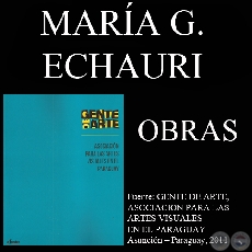 MARÍA GLORIA ECHAURI, OBRAS (GENTE DE ARTE, 2011)