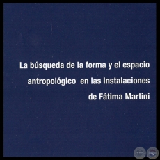 LA BÚSQUEDA DE LA FORMA Y EL ESPACIO ANTROPOLÓGICO EN LAS INSTALACIONES DE FÁTIMA MARTINI - Por María Victoria Echauri de Insfrán