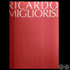 RICARDO MIGLIORISI, 2002 - Textos de TICIO ESCOBAR / ROBERTO AMIGO