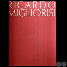 RICARDO MIGLIORISI, 2002 - Textos de TICIO ESCOBAR / ROBERTO AMIGO