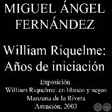 WILLIAM RIQUELME: AOS DE INICIACIN - Comentario de Miguel ngel Fernndez - Ao 2003