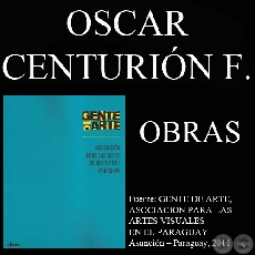 OSCAR CENTURIÓN FRONTANILLA, OBRAS (GENTE DE ARTE, 2011)