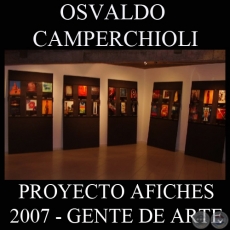 OBRAS DE OSVALDO CAMPERCHIOLI, 2007 (PROYECTO AFICHES de GENTE DE ARTE)