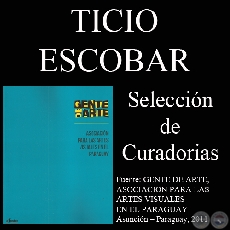 TICIO ESCOBAR, CURADORIAS (GENTE DE ARTE, 2011)