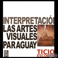 UNA INTERPRETACIN DE LAS ARTES VISUALES EN EL PARAGUAY por TICIO ESCOBAR - Tapa: EL POLIEDRO DE LA MELANCOLA de CARLOS COLOMBINO