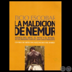 LA MALDICION DE NEMUR - ACERCA DEL ARTE, EL MITO, Y EL RITUAL DE LOS INDGENAS ISHIR DEL GRAN CHACO PARAGUAYO - Por TICIO ESCOBAR 