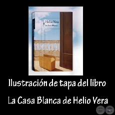 LA CASA BLANCA, novela de HELIO VERA - Ilustración de tapa: ADRIANA VILLAGRA