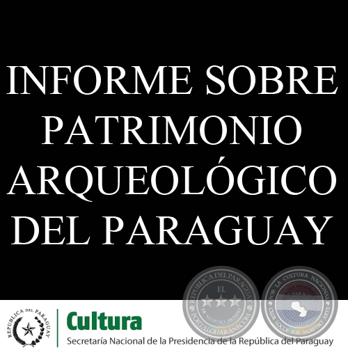 PRESENTACIN  DEL INFORME SOBRE PATRIMONIO ARQUEOLGICO DEL PARAGUAY