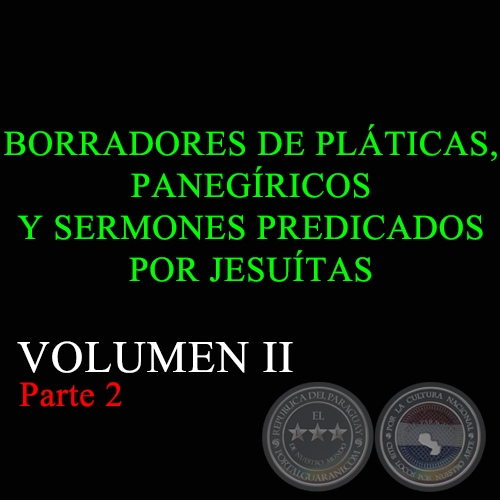 BORRADORES DE PLÁTICAS, PANEGÍRICOS Y SERMONES PREDICADOS POR JESUÍTAS - VOLUMEN II Parte 2