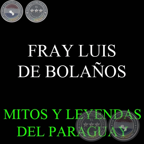 FRAY LUIS DE BOLAOS EN LA CULTURA PARAGUAYA - Versin DIONISIO GONZLEZ TORRES