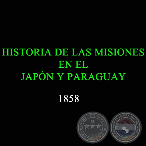 HISTORIA DE LAS MISIONES EN EL JAPON Y PARAGUAY - 1857 - Escrita en inglés por C. M. CADELL