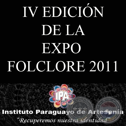 IV EDICIÓN DE LA EXPO FOLCLORE 2011 - INSTITUTO PARAGUAYO DE ARTESANÍA