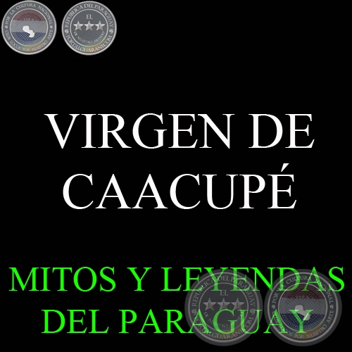 HISTORIA DE LA MILAGROSA IMAGEN DE LA VIRGEN DE LOS MILAGROS DE CAACUPÉ - Versión: FRANCISCO ORTÍZ MÉNDEZ