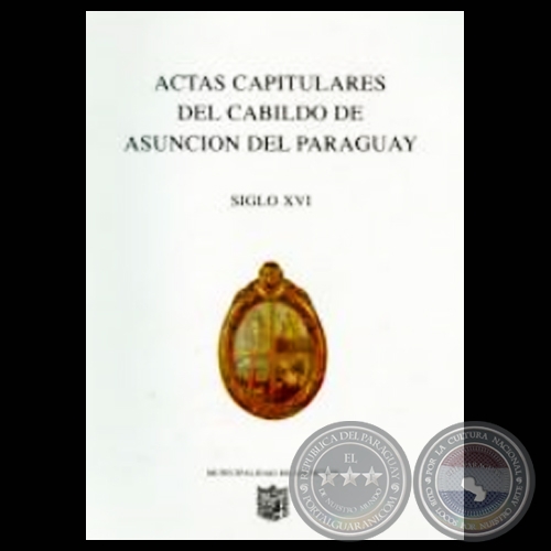 ACTAS CAPITULARES DEL CABILDO DE ASUNCIÓN DEL PARAGUAY - SIGLO XVI