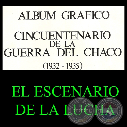 EL ESCENARIO DE LA LUCHA - GUERRA DEL CHACO