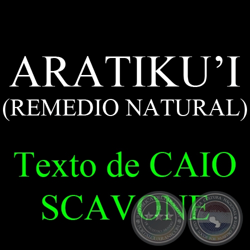 ARATIKU’I (REMEDIO NATURAL) - Texto de CAIO SCAVONE