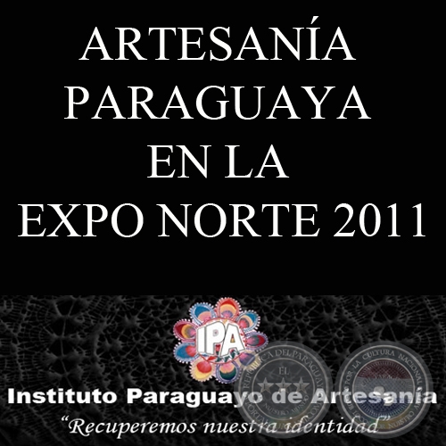 ARTESANÍA PARAGUAYA EN LA EXPO NORTE 2011 - INSTITUTO PARAGUAYO DE ARTESANÍA