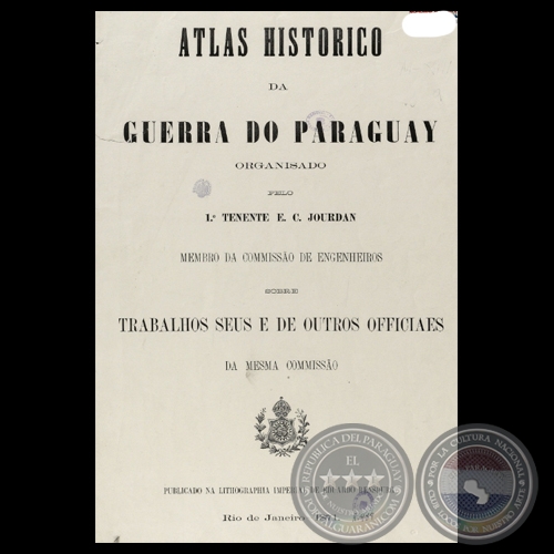 ATLAS HISTORICO DA GUERRA DO PARAGUAY, 1871 - ORGANIZADO  PELO 1 TENIENTE E. C. JOURDAN 