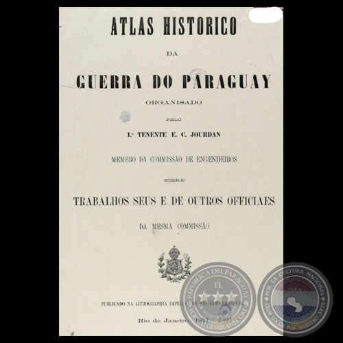 ATLAS HISTORICO DA GUERRA DO PARAGUAY, 1871 - ORGANIZADO  PELO 1º TENIENTE E. C. JOURDAN 