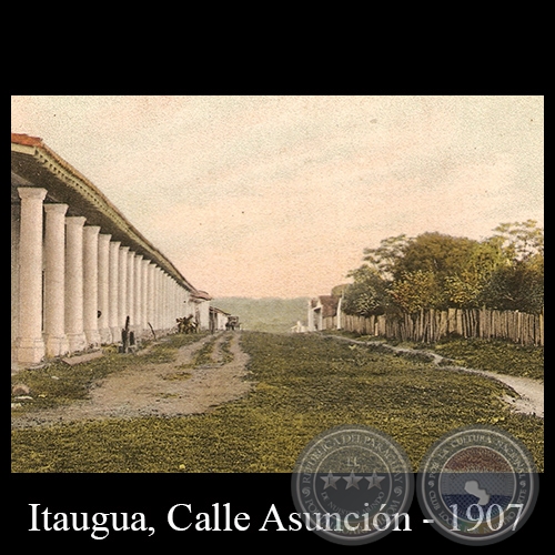 CIUDAD DE ITAUGUA - CALLE ASUNCIÓN, 1907 - Editor: GRÜTER, ASUNCIÓN