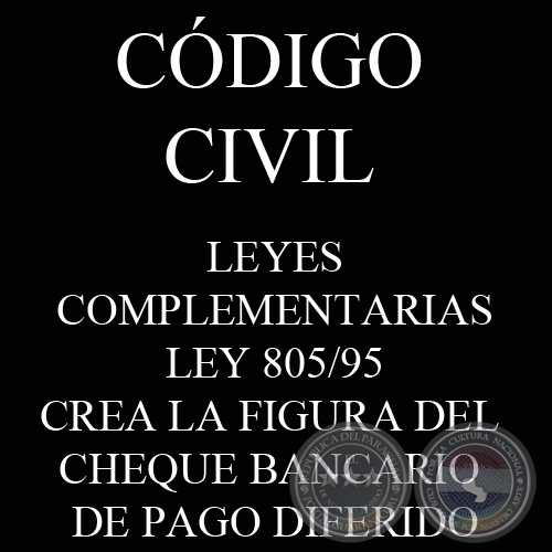 CÓDIGO CIVIL - LEYES COMPLEMENTARIAS: LEY 805/95 - CREA LA FIGURA DEL CHEQUE BANCARIO DE PAGO DIFERIDO
