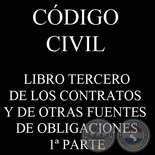 CÓDIGO CIVIL - LEY N° 1.183 - LIBRO III: DE LOS CONTRATOS Y DE OTRAS FUENTES DE OBLIGACIONES - 1ª PARTE