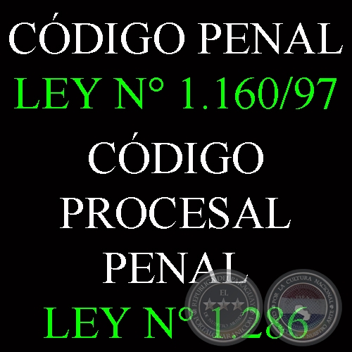 CÓDIGO PENAL LEY N° 1.160/97 - CÓDIGO PROCESAL PENAL LEY N° 1.286