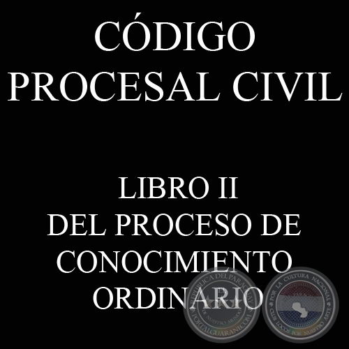 CÓDIGO PROCESAL CIVIL - LIBRO II - DEL PROCESO DE CONOCIMIENTO ORDINARIO