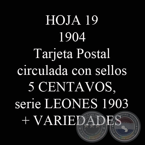 1904 - TARJETA POSTAL CIRCULADA + VARIEDADES DEL SELLO SERIE LEONES DE 5 CENTAVOS