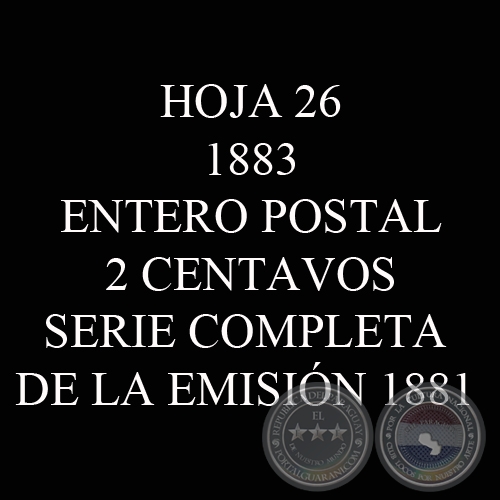 1883 - ENTERO POSTAL  2 CENTAVOS - SERIE COMPLETA DE LA EMISIÓN 1881