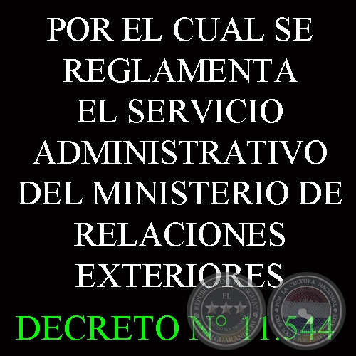 DECRETO N 11.544 - POR EL CUAL SE REGLAMENTA EL SERVICIO ADMINISTRATIVO DEL MINISTERIO DE RELACIONES EXTERIORES