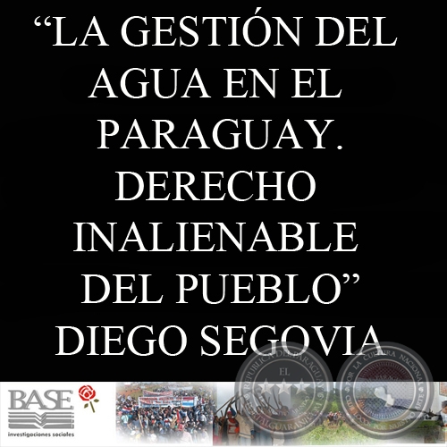 LA GESTIÓN DEL AGUA EN EL PARAGUAY. DERECHO INALIENABLE DEL PUEBLO (DIEGO SEGOVIA)