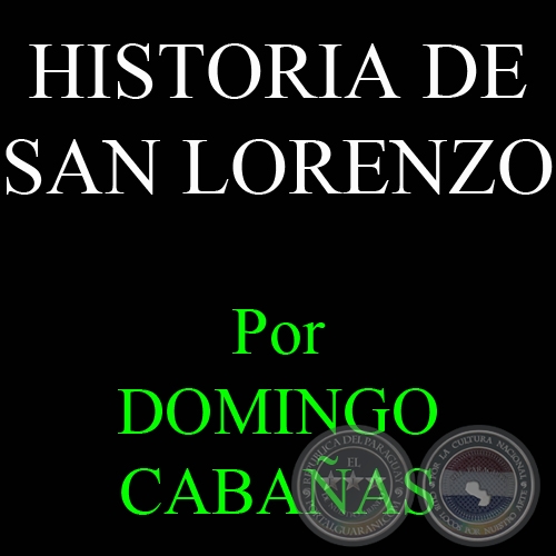 HISTORIA DE SAN LORENZO - Por DOMINGO CABAAS