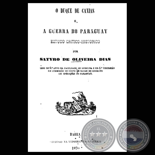 O DUQUE DE CAXIAS E A GUERRA DO PARAGUAY - SATYRO DE OLIVEIRA DIAS