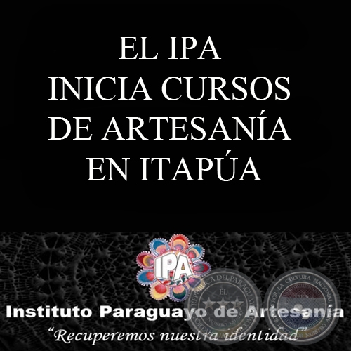 EL IPA INICIA CURSOS DE ARTESANÍA EN ITAPÚA
