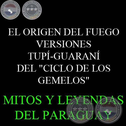 EL ORIGEN DEL FUEGO - VERSIONES TUP-GUARAN DEL CICLO DE LOS GEMELOS - Texto: PIERRE CLASTRES 