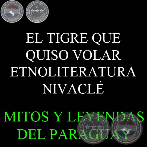 EL TIGRE QUE QUISO VOLAR - ETNOLITERATURA NIVACLÉ - Texto de LENI PANE CHELLI