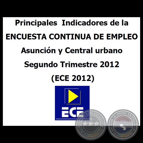 PRINCIPALES INDICADORES DE LA ENCUESTA CONTINUA DE EMPLEO - ASUNCIÓN Y CENTRAL URBANO - Segundo Trimestre 2012 (ECE 2012) 