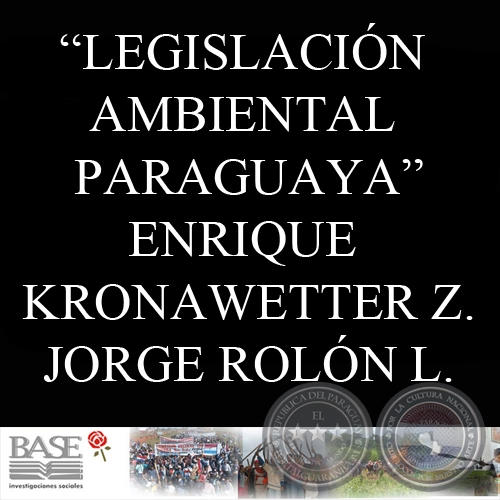 LEGISLACIÓN AMBIENTAL PARAGUAYA. UNA APROXIMACIÓN CRÍTICA - ENRIQUE KRONAWETTER y JORGE ROLÓN LUNA