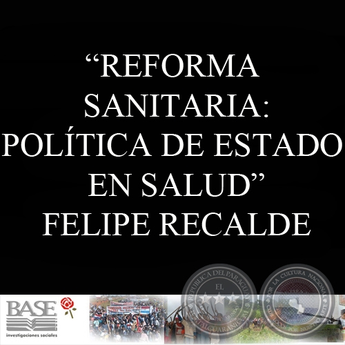REFORMA SANITARIA: POLÍTICA DE ESTADO EN SALUD - FELIPE RECALDE
