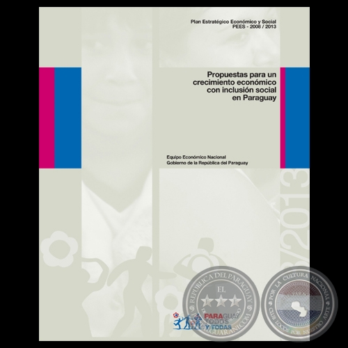 PLAN ESTRATÉGICO ECONÓMICO Y SOCIAL - PEES 2008 2013 - PROPUESTA PARA EL CRECIMIENTO ECONÓMICO CON INCLUSIÓN SOCIAL EN PARAGUAY