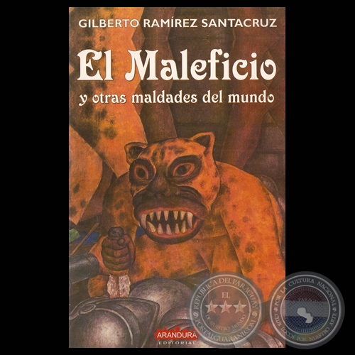 EL MALEFICIO Y OTRAS MALDADES DEL MUNDO (Relatos de GILBERTO RAMÍREZ SANTACRUZ)