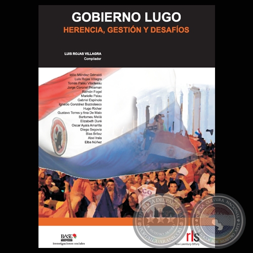 GOBIERNO LUGO. HERENCIA, GESTIÓN Y DESAFÍOS (LUÍS ROJAS VILLAGRA (COMPILADOR)