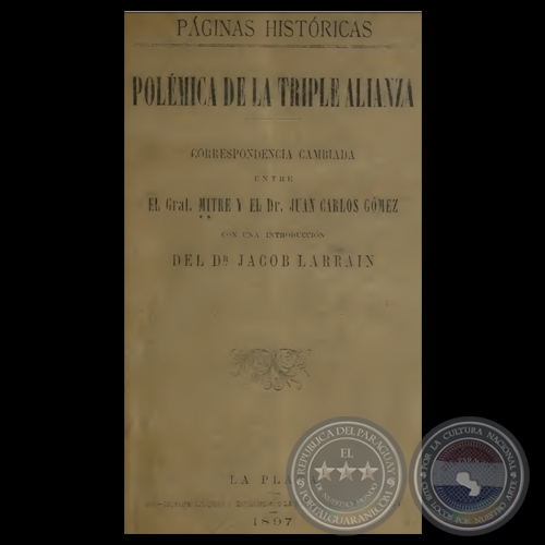 POLÉMICA DE LA TRIPLE ALIANZA - CORRESPONDENCIA CAMBIADA ENTRE EL GRAL. MITRE Y EL DOCTOR JUAN CARLOS GÓMEZ, 1897 