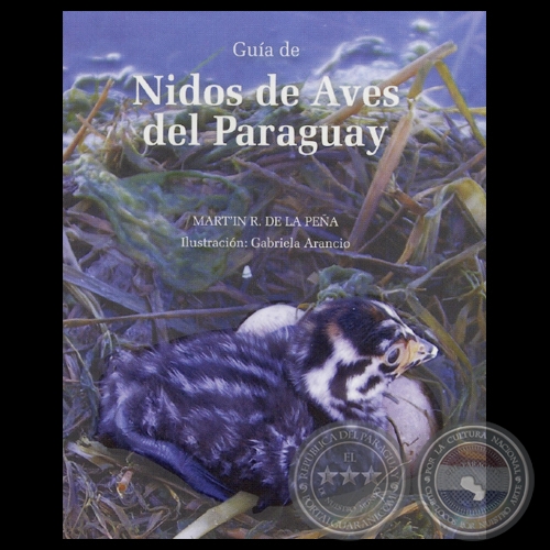 GUÍA DE NIDOS DE AVES DEL PARAGUAY - MARTÍN R. DE LA PEÑA